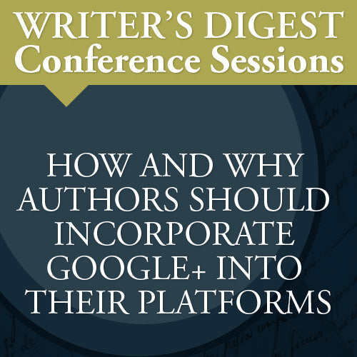 The Google+ Advantage: Writer's Digest Conference Session Video Download