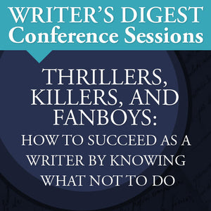 Thrillers, Killers, and Fanboys: How to Succeed as a Writer by Knowing What Not to Do Video Download