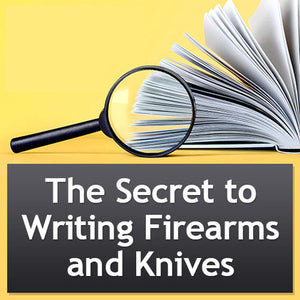 Writers Research Series: The Secret to Writing Firearms and Knives OnDemand Webinar