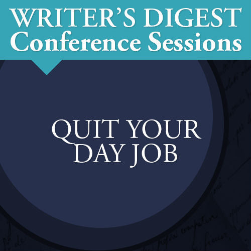 Quit Your Day Job: Writer's Digest Conference Session