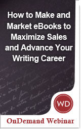 How to Make and Market Ebooks to Maximize Sales and Advance Your Writing Career