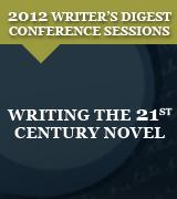 Writing the 21st Century Novel: 2012 Writer's Digest Conference Session