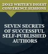 Seven Secrets of Successful Self-Published Authors: 2012 Writer's Digest Conference Session