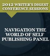 Navigation the World of Self Publishing Panel: 2012 Writer's Digest Conference Session