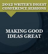 Making Good Ideas Great: 2012 Writer's Digest Conference Session