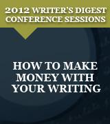 How to Make Money with Your Writing: 2012 Writer's Digest Conference Session