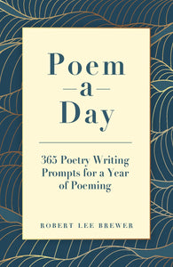 Poem-a-Day: 365 Poetry Writing Prompts for a Year of Poeming