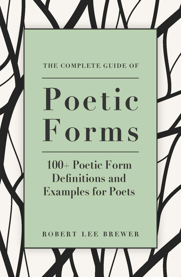 The Complete Guide of Poetic Forms: 100+ Poetic Form Definitions and Examples for Poets