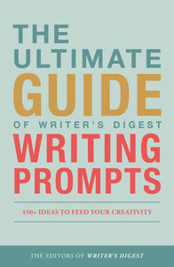 The Ultimate Guide of Writer’s Digest Writing Prompts: 450+ Ideas to Feed Your Creativity