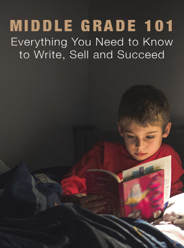 Middle Grade 101: Everything You Need to Know to Write, Sell and Succeed
