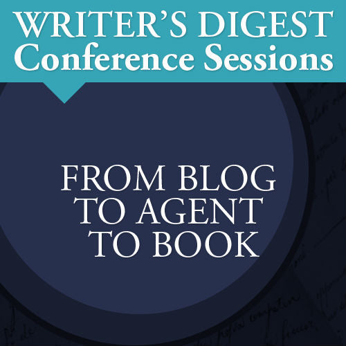 From Blog to Agent to Book Deal: Writer's Digest Conference Session