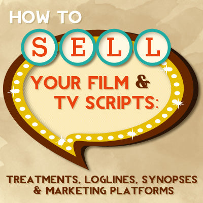 How to Sell Your Film & TV Scripts: Treatments, Loglines, Synopses & Marketing Platforms OnDemand Webinar