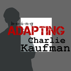 Adapting Charlie Kaufman: The Eternal Brilliance of His Non-Linear Storytelling OnDemand Webinar