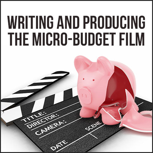 Writing and Producing the Micro-Budget Film OnDemand Webinar