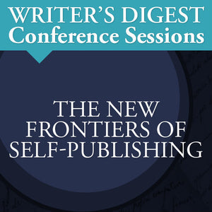 The New Frontiers of Self-Publishing: Writer's Digest Conference Session