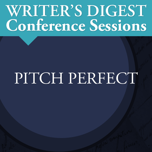 Pitch Perfect: Writer's Digest Conference Session