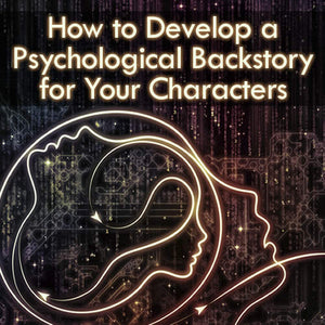 How to Develop a Psychological Backstory for Your Characters OnDemand Webinar