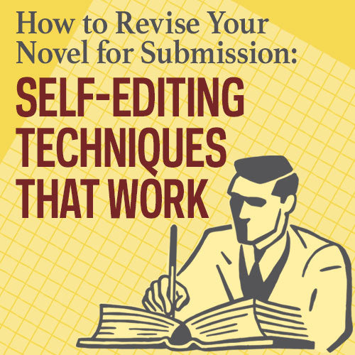 How to Revise Your Novel for Submission: Self-Editing Techniques that Work OnDemand Webinar