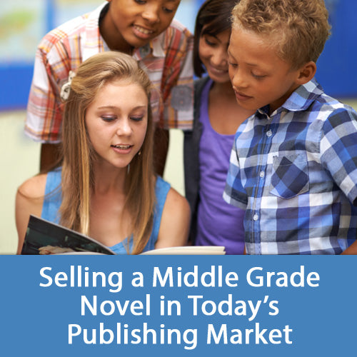 Selling a Middle Grade Novel in Today's Publishing Market OnDemand Webinar