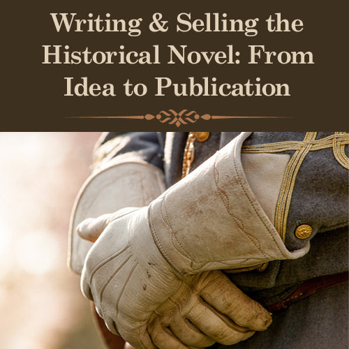 Writing & Selling the Historical Novel: From Idea to Publication OnDemand Webinar