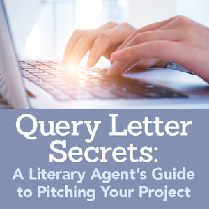 Query Letter Secrets: A Literary Agent's Guide to Pitching Your Project OnDemand Webinar