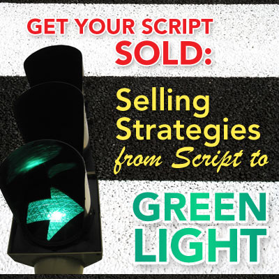Get Your Script Sold: Selling Strategies From Script to Greenlight OnDemand Webinar