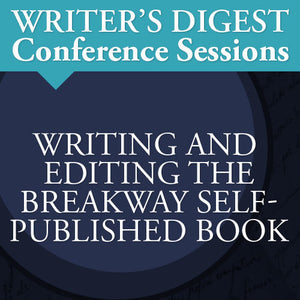 Writing and Editing the Breakaway Self-Published Book: Writer's Digest Conference Session