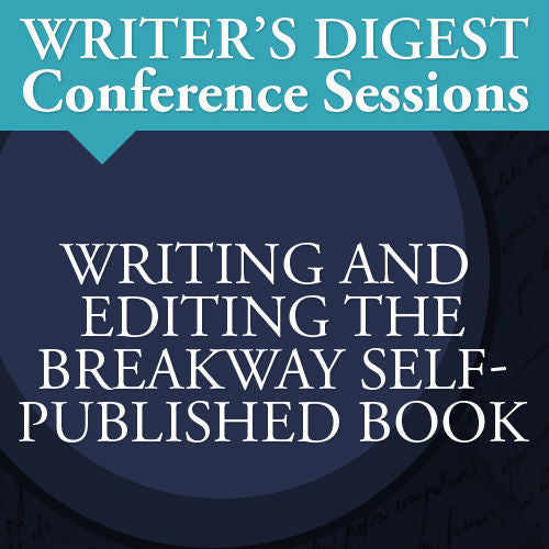 Writing and Editing the Breakaway Self-Published Book: Writer's Digest Conference Session