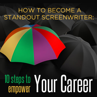How to Become a Standout Screenwriter: 10 Steps to Empower Your Career OnDemand Webinar