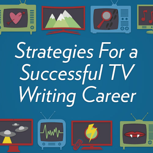 Strategies for a Successful TV Writing Career OnDemand Webinar
