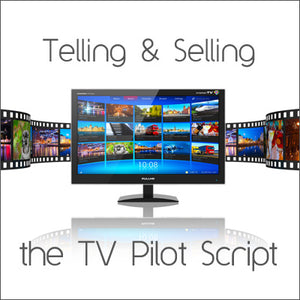 Telling and Selling the TV Pilot Script OnDemand Webinar
