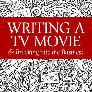 Writing a TV Movie and Breaking into the Business OnDemand Webinar