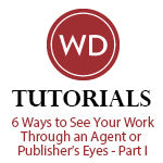 6 Ways to See Your Work Through an Agent or Publisher's Eyes - Part I