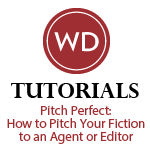 Pitch Perfect: How to Pitch Your Fiction to an Agent or Editor