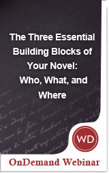 The Three Essential Building Blocks of Your Novel: Who, What, and Where