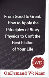 From Good to Great: How to Apply the Principles of Story Physics to Craft the Best Fiction of Your Life