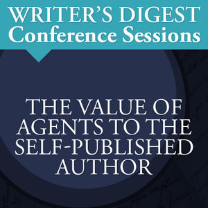 The Value of Agents to the Self-Published Author: Writer's Digest Conference Session