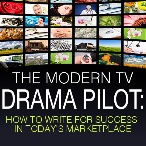 The Modern TV Drama Pilot: How To Write For Success In Today's Marketplace OnDemand Webinar