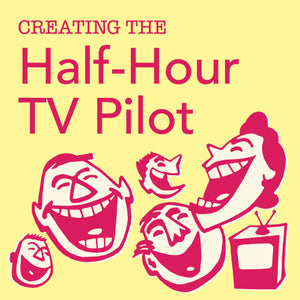 Creating the Half-Hour TV Pilot: Single Cam or Three Cam OnDemand Webinar