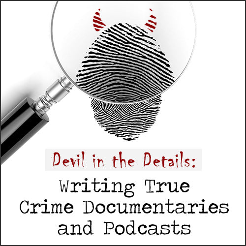 Devil in the Details: Writing True Crime Documentaries and Podcasts OnDemand Webinar