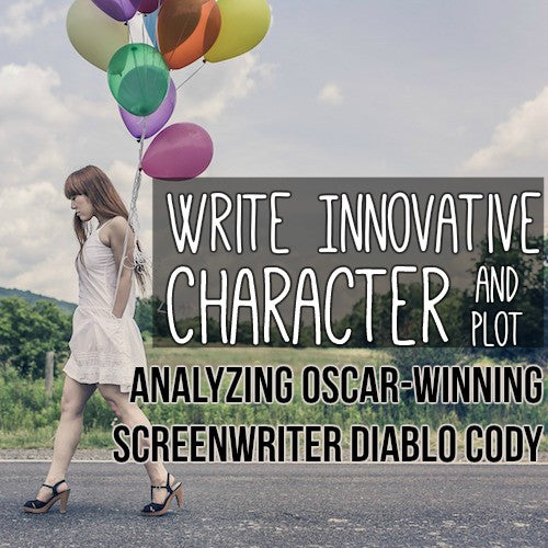 Write Innovative Character and Plot: Analyzing Oscar-winning Screenwriter Diablo Cody OnDemand Webinar