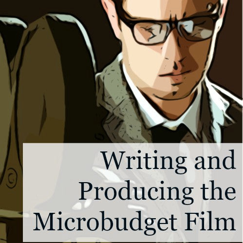 Writing and Producing the Microbudget Film OnDemand Webinar