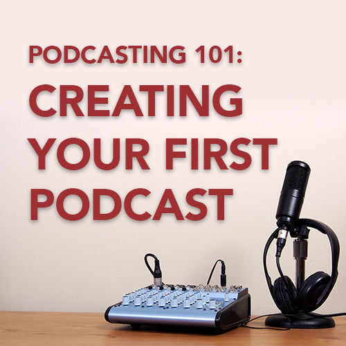 Podcasting 101: Creating Your First Podcast OnDemand Webinar