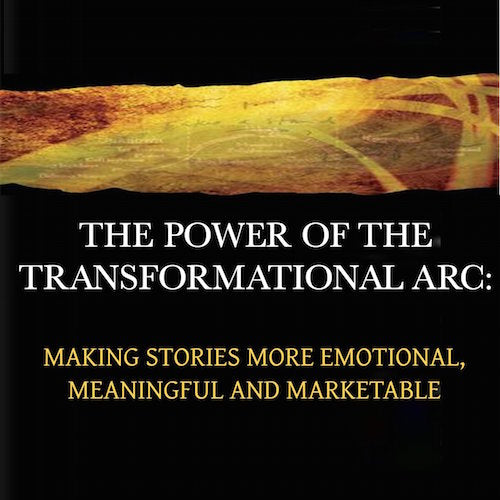 The Power of the Transformational Arc: Making stories more emotional, meaningful and marketable OnDemand Webinar