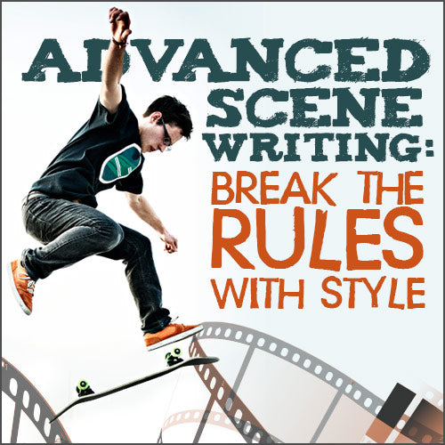 Advanced Scene Writing: Break the Rules with Style OnDemand Webinar