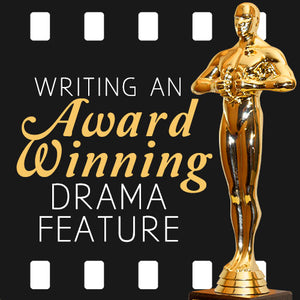 Writing an Award Winning Drama Feature OnDemand Webinar