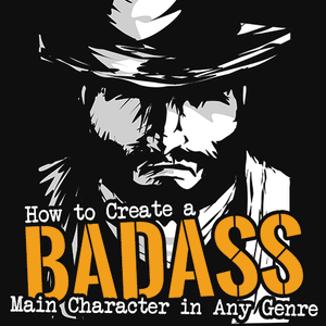 How to Create Badass Main Characters in Any Genre OnDemand Webinar