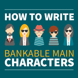 How to Write Bankable Main Characters OnDemand Webinar