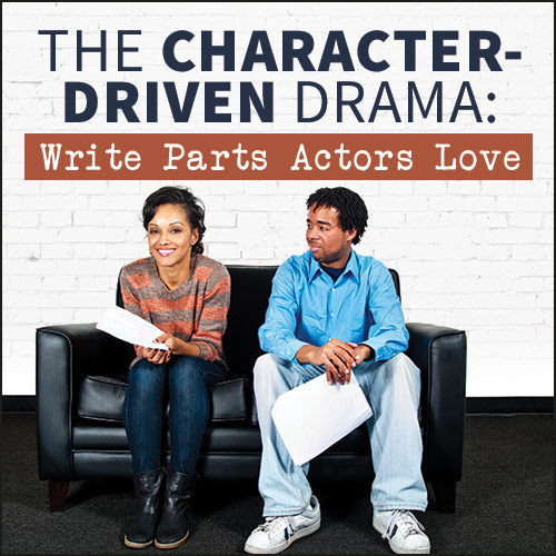 The Character-Driven Drama: Write Parts Actors Love OnDemand Webinar
