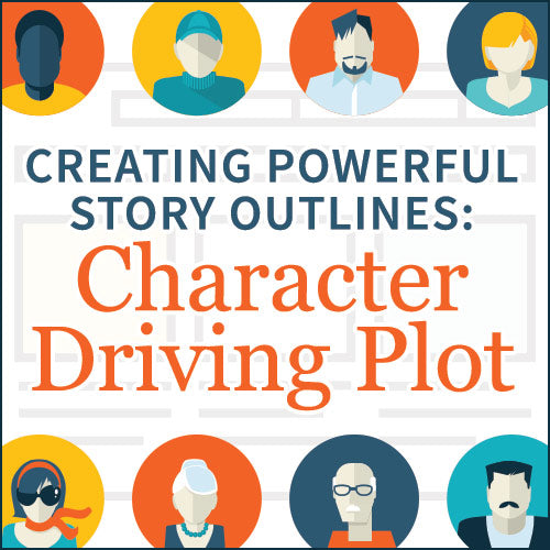 Creating Powerful Story Outlines: Character Driving Plot OnDemand Webinar